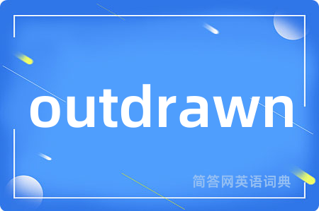 outdrawn