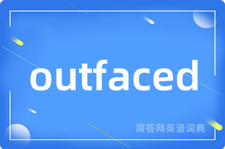 outfaced
