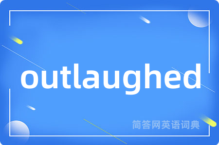outlaughed