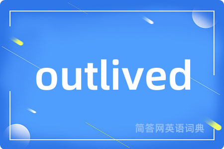 outlived