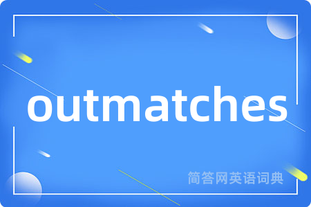 outmatches