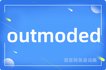 outmoded