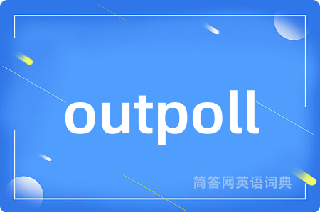 outpoll是什么意思,outpoll的中文翻译 outpoll