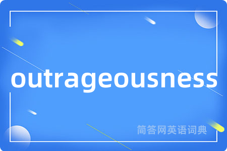 outrageousness