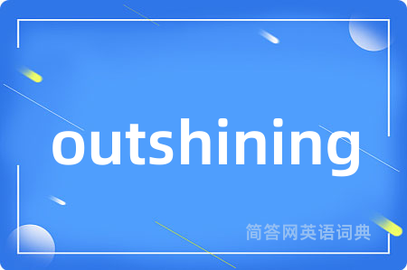 outshining