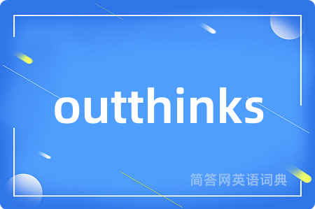 outthinks