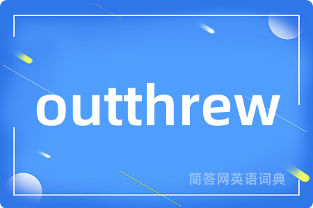 outthrew