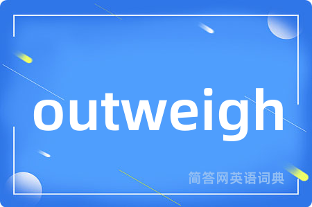 outweigh