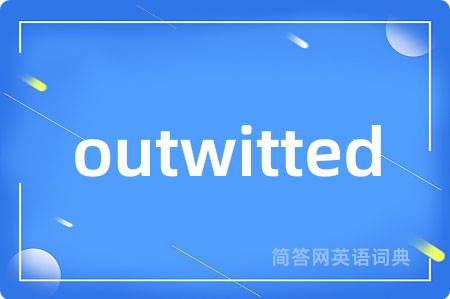 outwitted