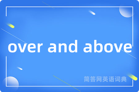 over and above