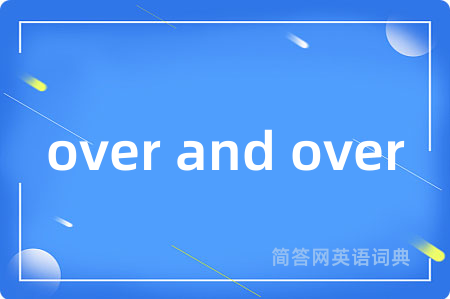 over and over