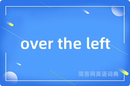 over the left