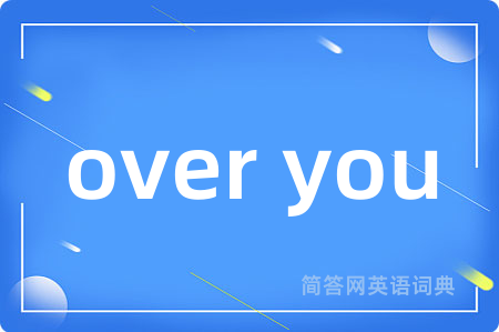 over you