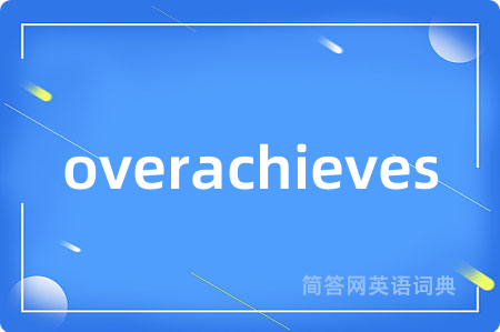 overachieves