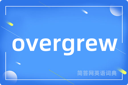 overgrew
