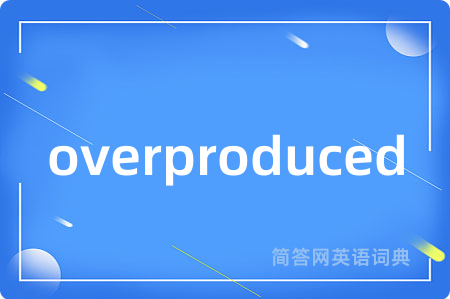 overproduced