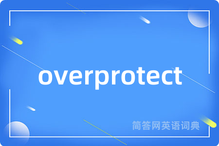 overprotect