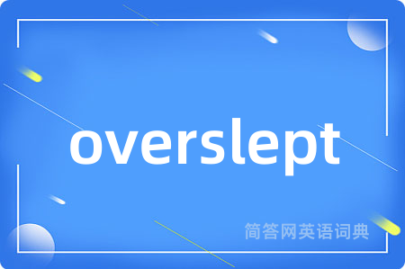 overslept