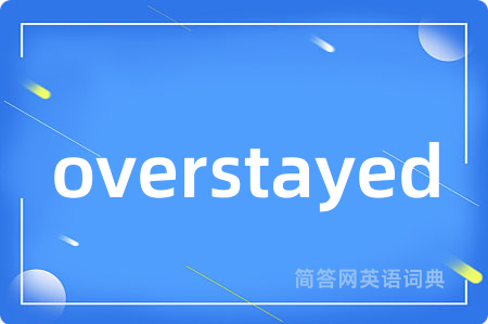 overstayed