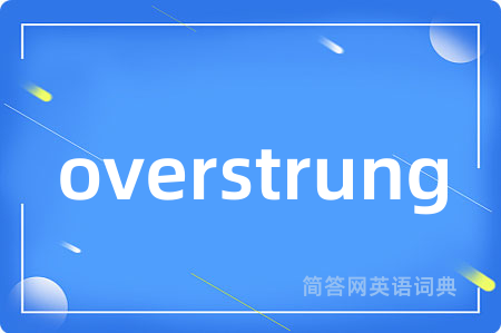 overstrung