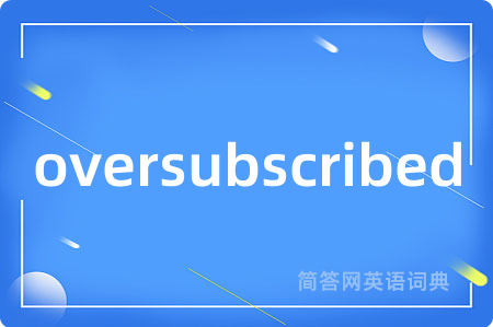 oversubscribed
