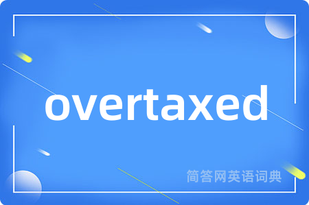overtaxed