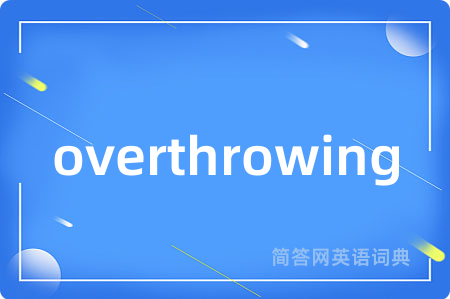 overthrowing
