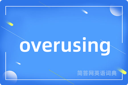 overusing