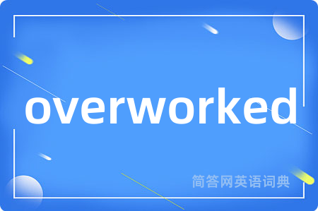 overworked