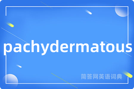pachydermatous