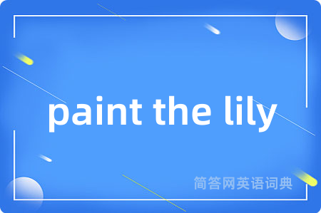 paint the lily