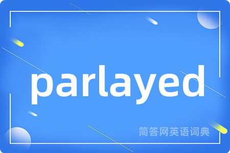parlayed