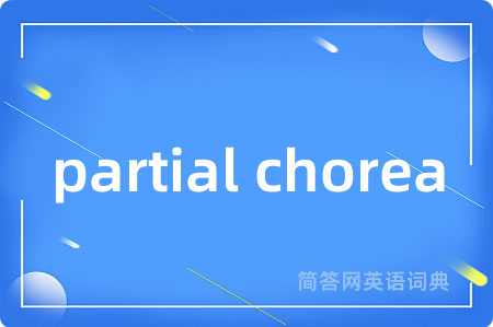 partial chorea