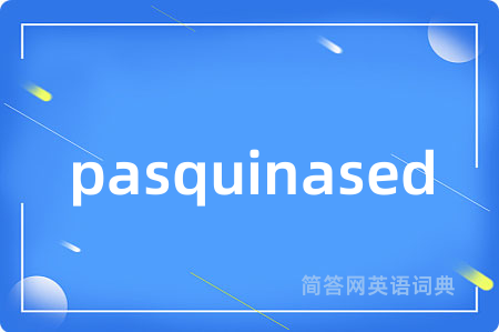 pasquinased是什么意思,pasquinased的中文翻译 pasquinased