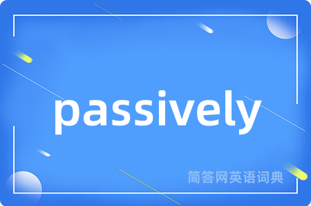 passively