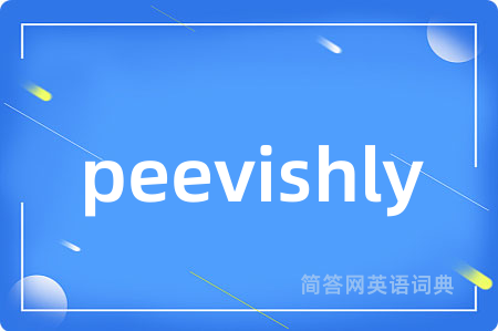 peevishly