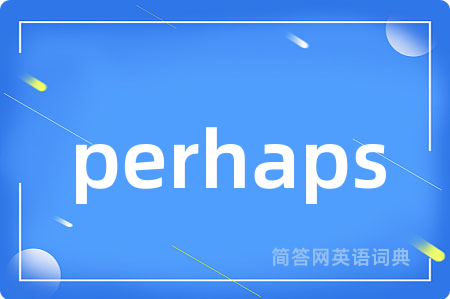 perhaps