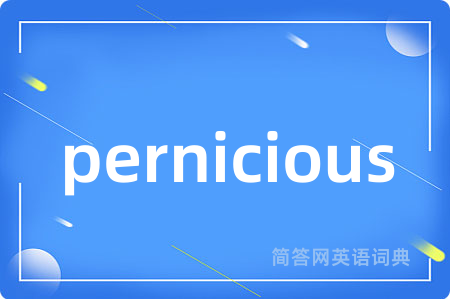 pernicious