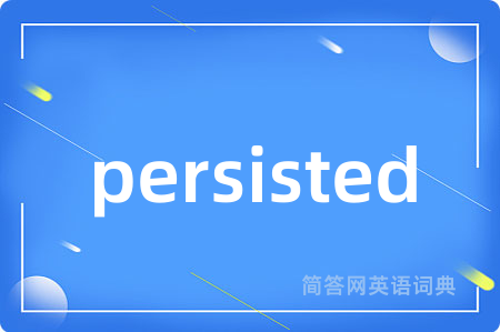 persisted