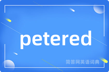 petered