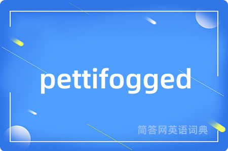 pettifogged