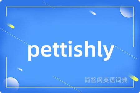 pettishly