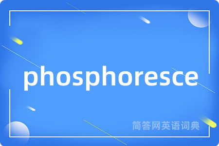 phosphoresce