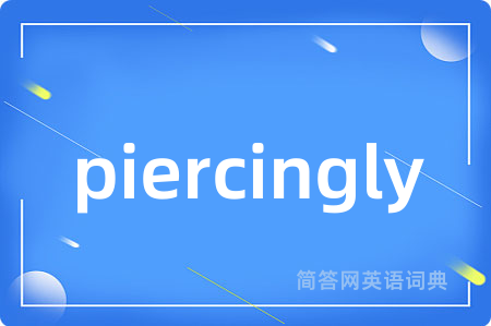 piercingly
