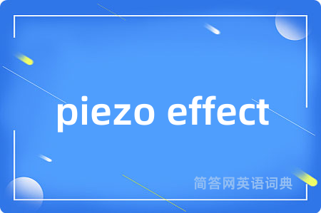 piezo effect是什么意思,piezo effect的中文翻译 piezo effect