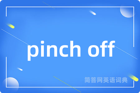 pinch off