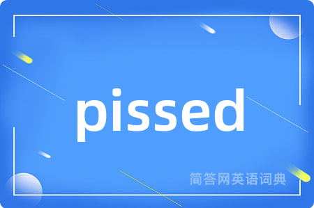 pissed