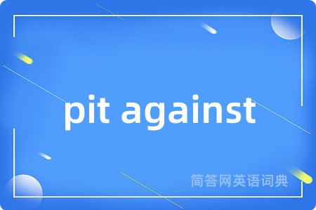 pit against