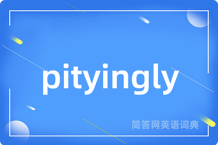 pityingly
