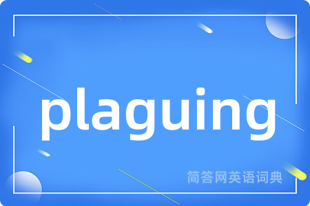 plaguing